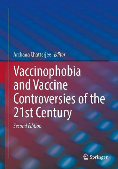 Vaccinophobia and Vaccine Controversies of the 21st Century