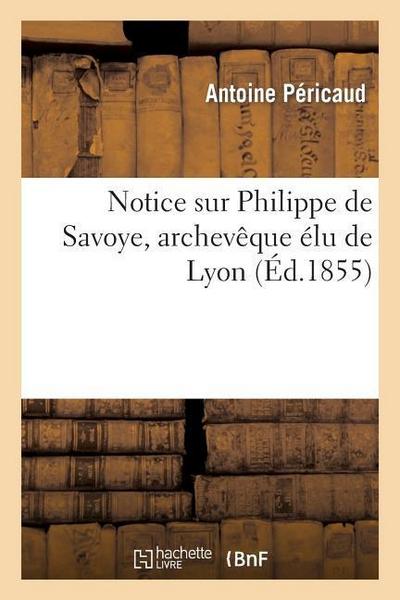 Notice Sur Philippe de Savoye, Archevêque Élu de Lyon