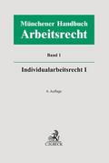 Münchener Handbuch zum Arbeitsrecht  Bd. 1: Individualarbeitsrecht I