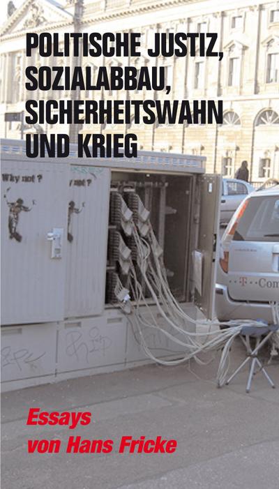 Politische Justiz, Sozialabbau, Sicherheitswahn und Krieg: Essays (Verlag am Park)