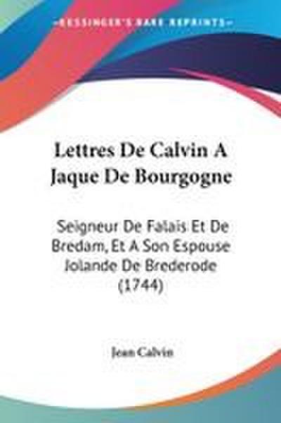 Lettres De Calvin A Jaque De Bourgogne