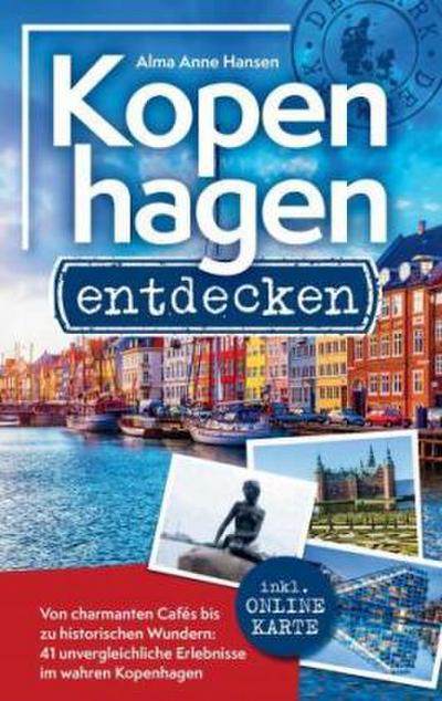 Kopenhagen entdecken - Von charmanten Cafés bis zu historischen Wundern
