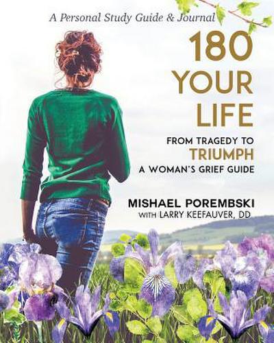 180 Your Life from Tragedy to Triumph: A Woman’s Grief Guide: A 12-Month Personal Study Guide & Journal