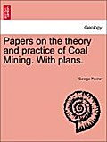 Papers on the theory and practice of Coal Mining. With plans. - George Fowler