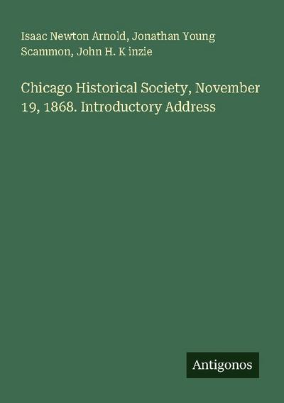 Chicago Historical Society, November 19, 1868. Introductory Address