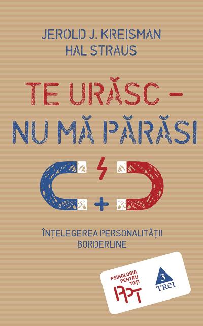 Te urasc - nu ma parasi. În¿elegerea personalita¿ii borderline