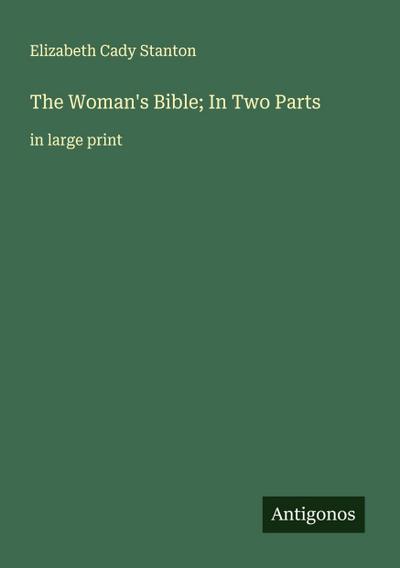 The Woman’s Bible; In Two Parts