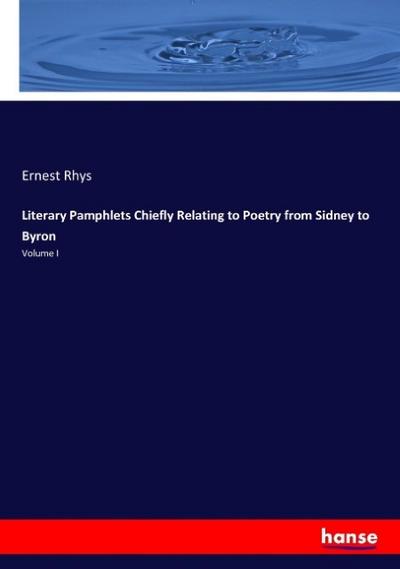 Literary Pamphlets Chiefly Relating to Poetry from Sidney to Byron