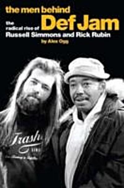 Men Behind Def Jam: The Radical Rise of Russell Simmons and Rick Rubin
