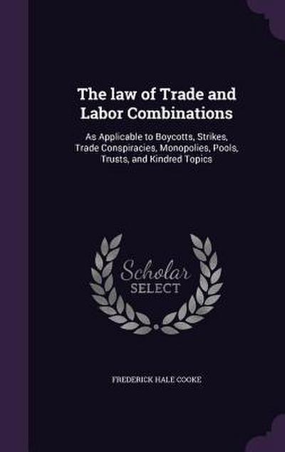 The law of Trade and Labor Combinations