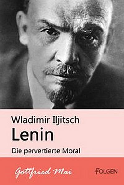 Wladimir Iljitsch Lenin - Die pervertierte Moral