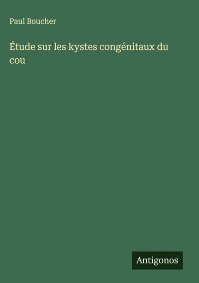 Étude sur les kystes congénitaux du cou