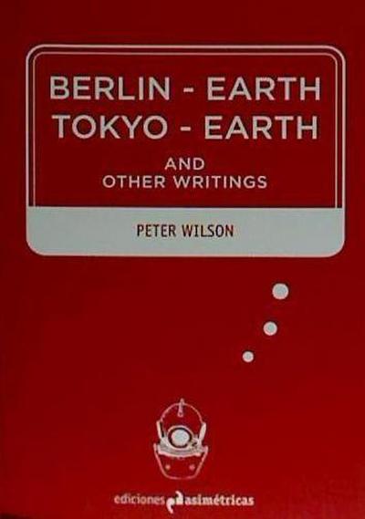 Berlin-Earth Tokyo-Earth : and other writings