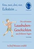 Eins, zwei, drei, vier, Eckstein ... - Die schönsten Lausbuben-Geschichten aus früheren Tagen