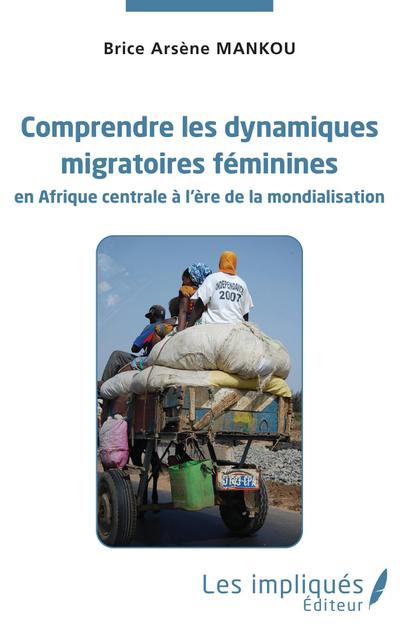 Comprendre les dynamiques migratoires féminines en Afrique centrale à l’ère de la mondialisation