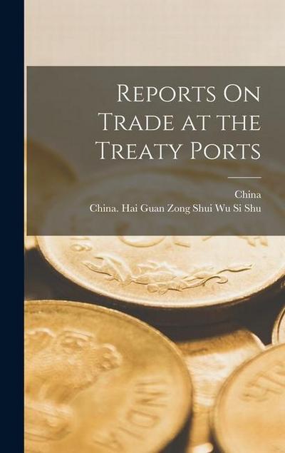 Reports On Trade at the Treaty Ports