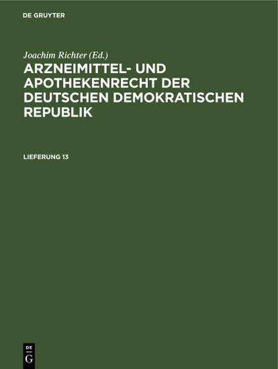 Arzneimittel- und Apothekenrecht der Deutschen Demokratischen Republik. Lieferung 13