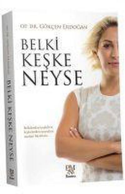 Belki Keske Neyse: Belkilerden keşkelere, keşkelerden neyselere uzanan hayatlara...