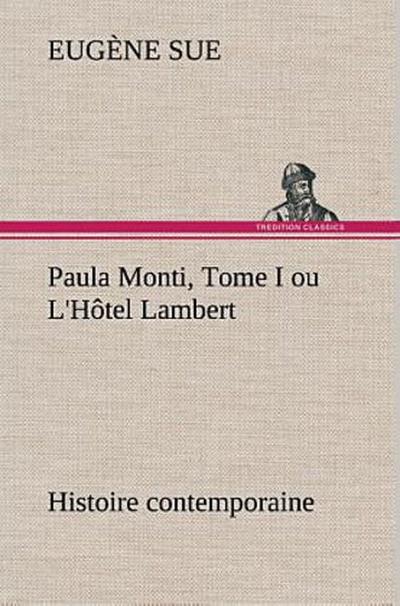 Paula Monti, Tome I ou L’Hôtel Lambert - histoire contemporaine
