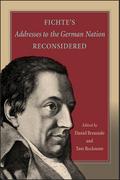 Fichte’s Addresses to the German Nation Reconsidered