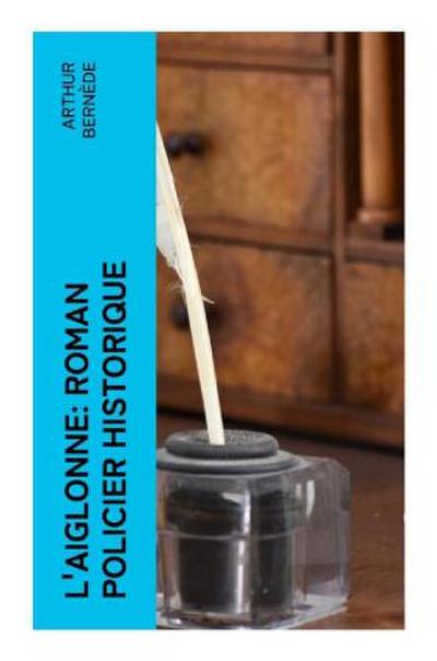 L’Aiglonne: Roman policier historique