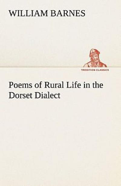 Poems of Rural Life in the Dorset Dialect