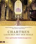 Chartres - Lauschen mit der Seele: Eine spirituelle Entdeckungsreise