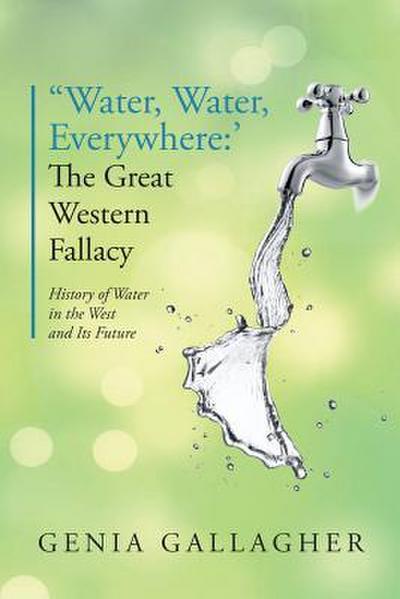 ’Water, Water Everywhere’: The Great Western Fallacy: History of Water in the West and Its Future