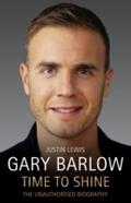 Gary Barlow: Time to Shine - The Unauthorised Biog