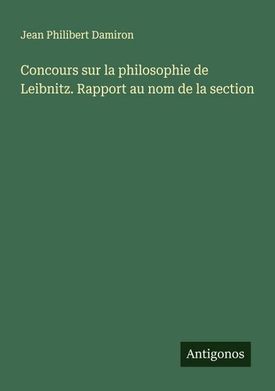 Concours sur la philosophie de Leibnitz. Rapport au nom de la section