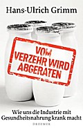 Vom Verzehr wird abgeraten: Wie uns die Industrie mit Gesundheitsnahrung krank macht