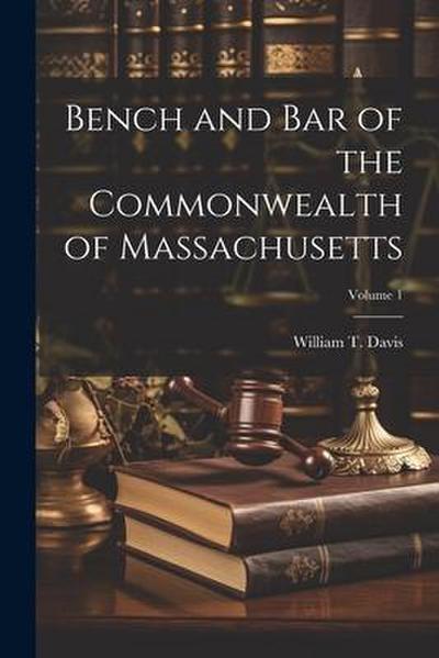 Bench and Bar of the Commonwealth of Massachusetts; Volume 1