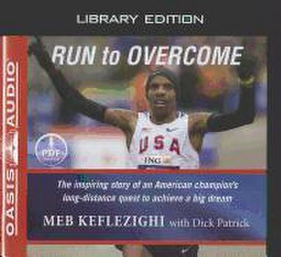 Run to Overcome (Library Edition): The Inspiring Story of an American Champion’s Long-Distance Quest to Achieve a Big Dream