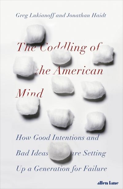 The Coddling of the American Mind