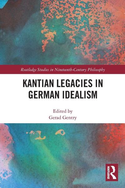 Kantian Legacies in German Idealism