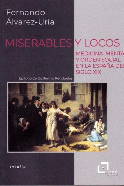 Miserables y locos : medicina mental y orden social en la España del siglo XIX
