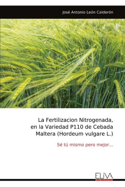 La Fertilizacion Nitrogenada, en la Variedad P110 de Cebada Maltera (Hordeum vulgare L.)