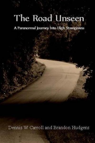 The Road Unseen: A Paranormal Journey Into High Strangeness