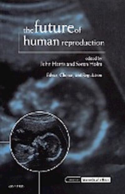 The Future of Human Reproduction, ’Ethics, Choice and Regulation’