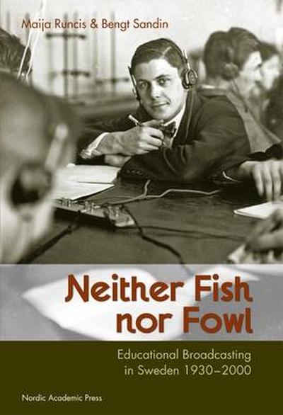 Neither Fish Nor Fowl: Educational Broadcasting in Sweden 1930-2000