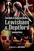 Foul Deeds and Suspicious Deaths in Lewisham & Deptford