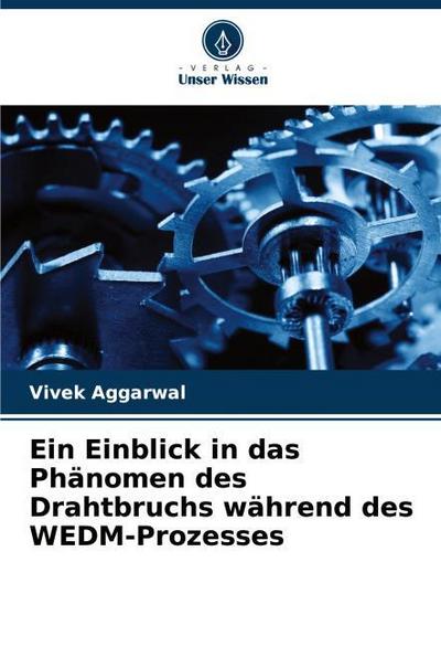 Ein Einblick in das Phänomen des Drahtbruchs während des WEDM-Prozesses