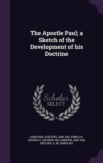 The Apostle Paul; a Sketch of the Development of his Doctrine