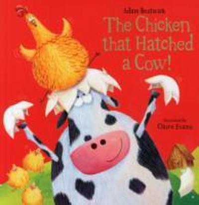 Bestwick, A: The Chicken That Hatched a Cow!