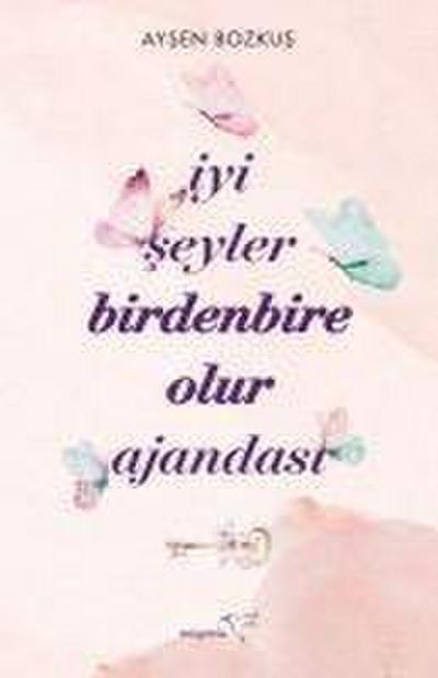 Iyi Seyler Birdenbire Olur Ajandasi