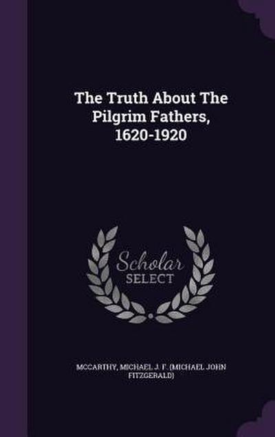 The Truth About The Pilgrim Fathers, 1620-1920