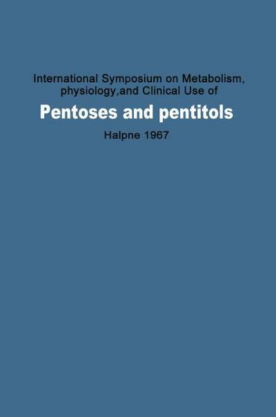 International Symposium on Metabolism, Physiology, and Clinical Use of Pentoses and Pentitols