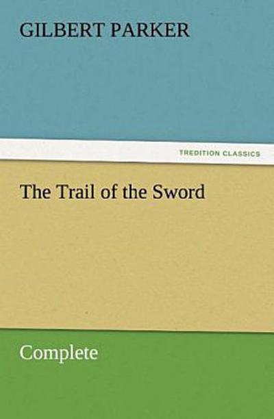 The Trail of the Sword, Complete