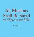 All Muslims Shall Be Saved by Elijah in the Bible