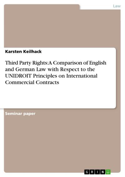 Third Party Rights: A Comparison of English and German Law with Respect to the UNIDROIT Principles on International Commercial Contracts